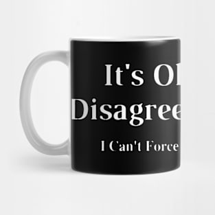 Its Ok If You Disagree With Me Graphic Novelty Humour Fun Mug